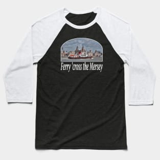 Ferry 'cross the Mersey Baseball T-Shirt